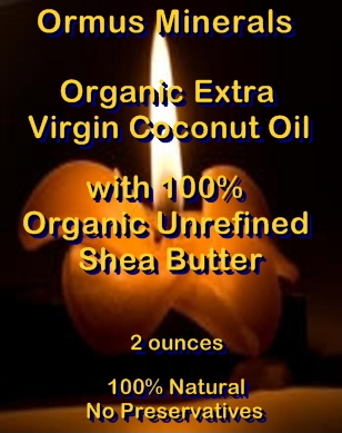 Ormus Minerals -Organic Extra Virgin COCONUT OIL with 100 Percent Organic Unrefined SHEA BUTTER Ormus Minerals -Organic Extra Virgin COCONUT OIL with 100 Percent Organic Unrefined SHEA BUTTER